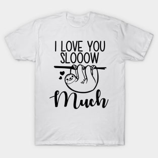 I love you sloth much T-Shirt